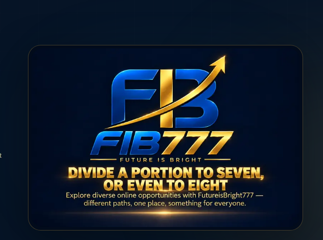 FIB777 — Future is bright. Divide a portion to seven, or even to eight. Explore diverse online opportunities with FutureisBright777 — different paths, one place, something for everyone.